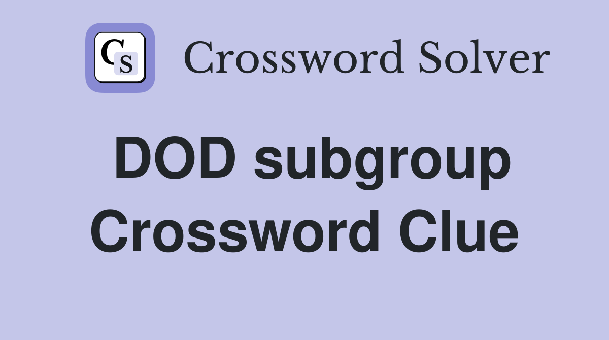 DOD subgroup Crossword Clue