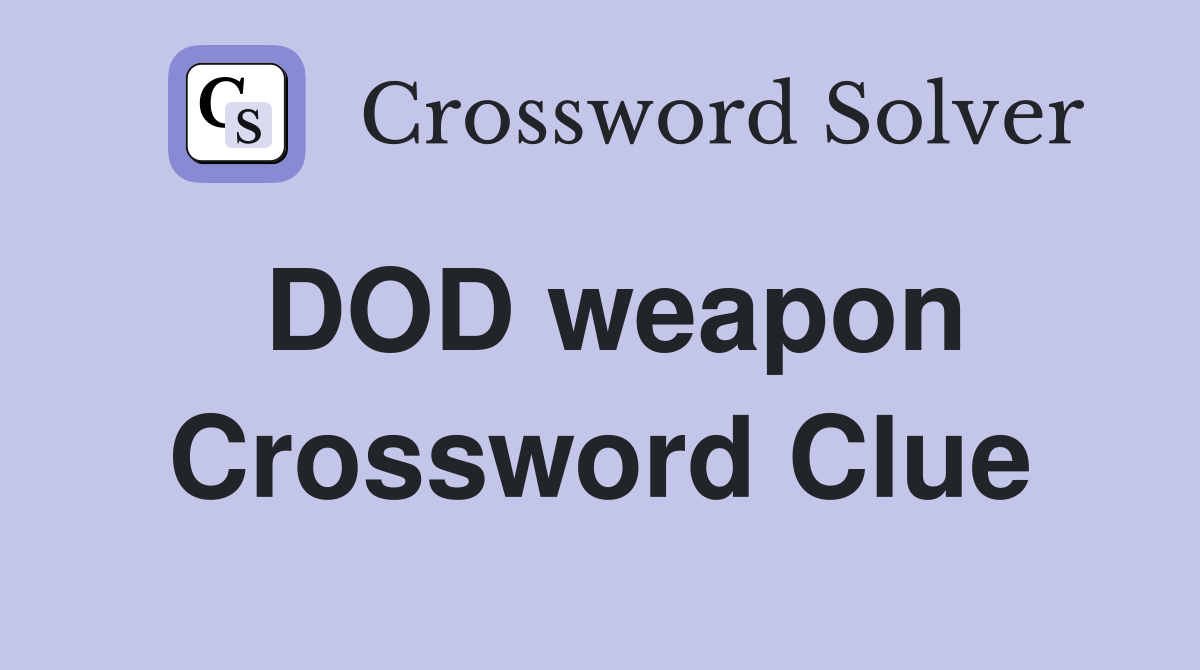 DOD weapon Crossword Clue