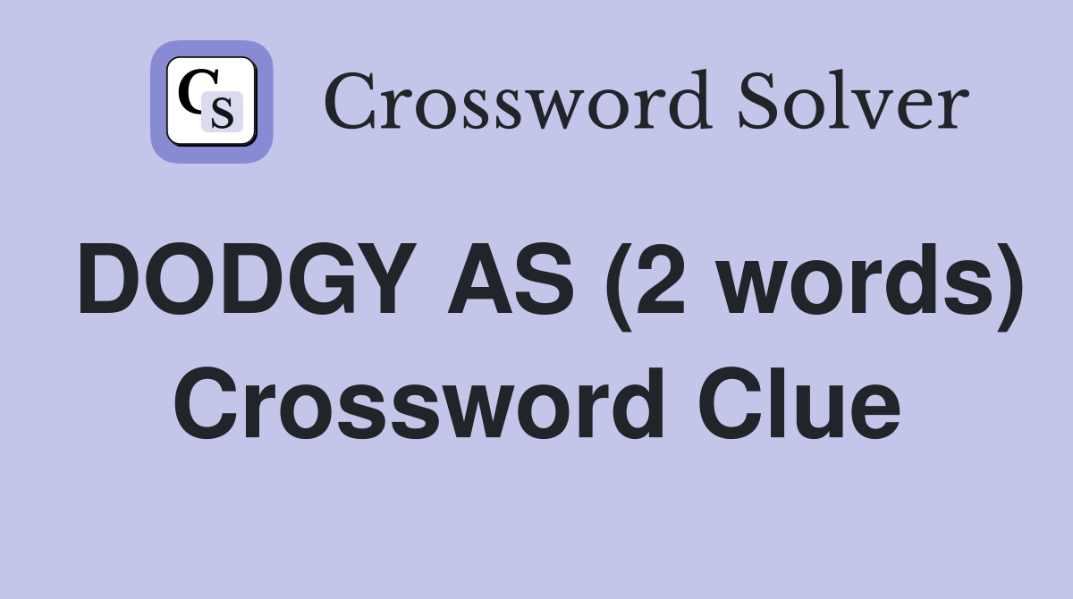 DODGY AS (2 words) Crossword Clue