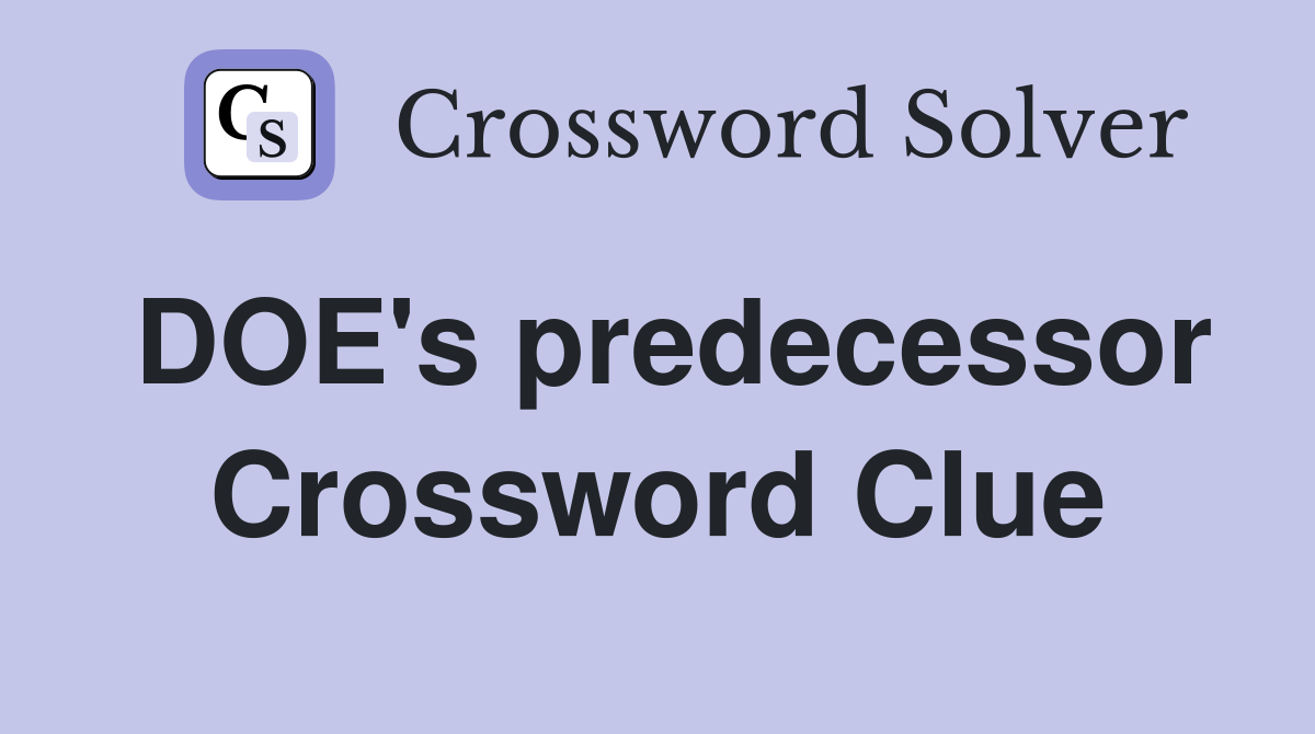 DOE's predecessor Crossword Clue