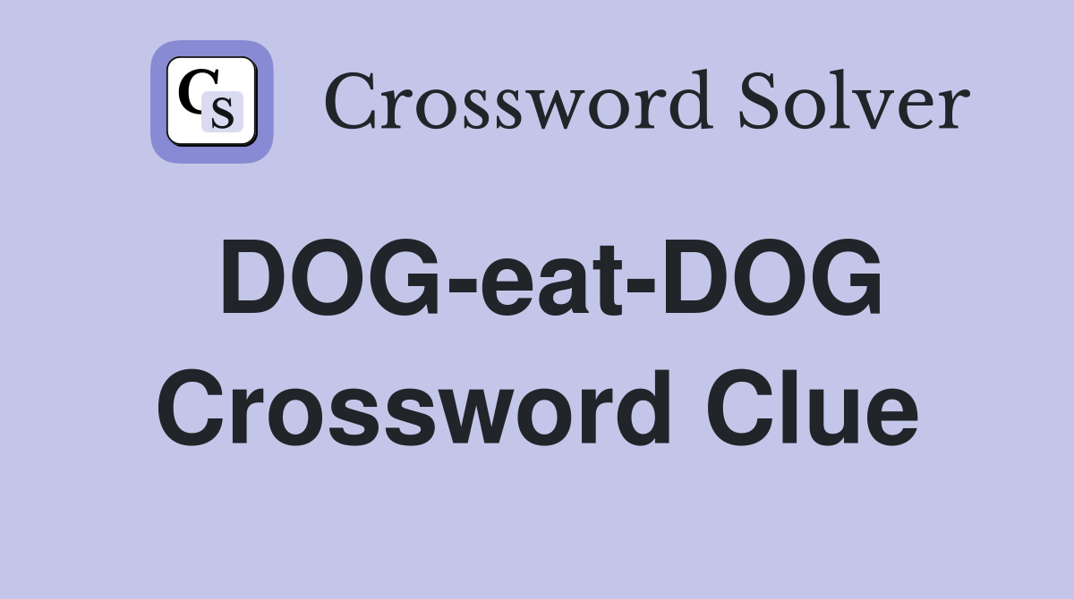 DOG-eat-DOG Crossword Clue