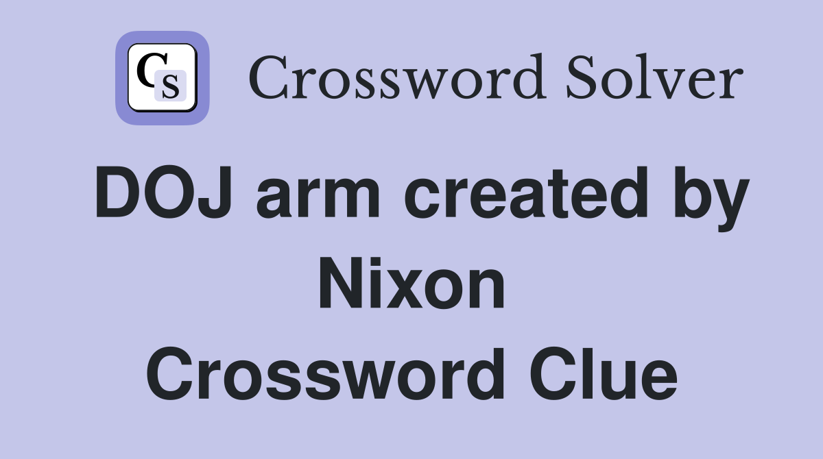 DOJ arm created by Nixon Crossword Clue