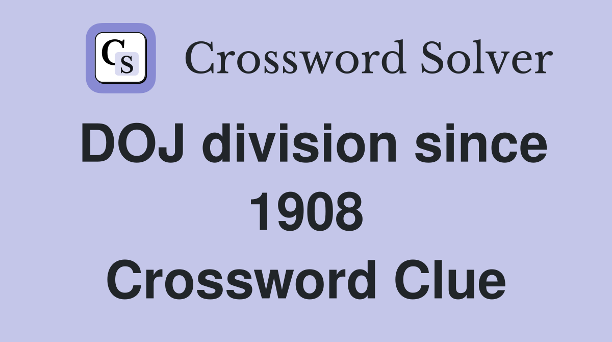 DOJ division since 1908 Crossword Clue