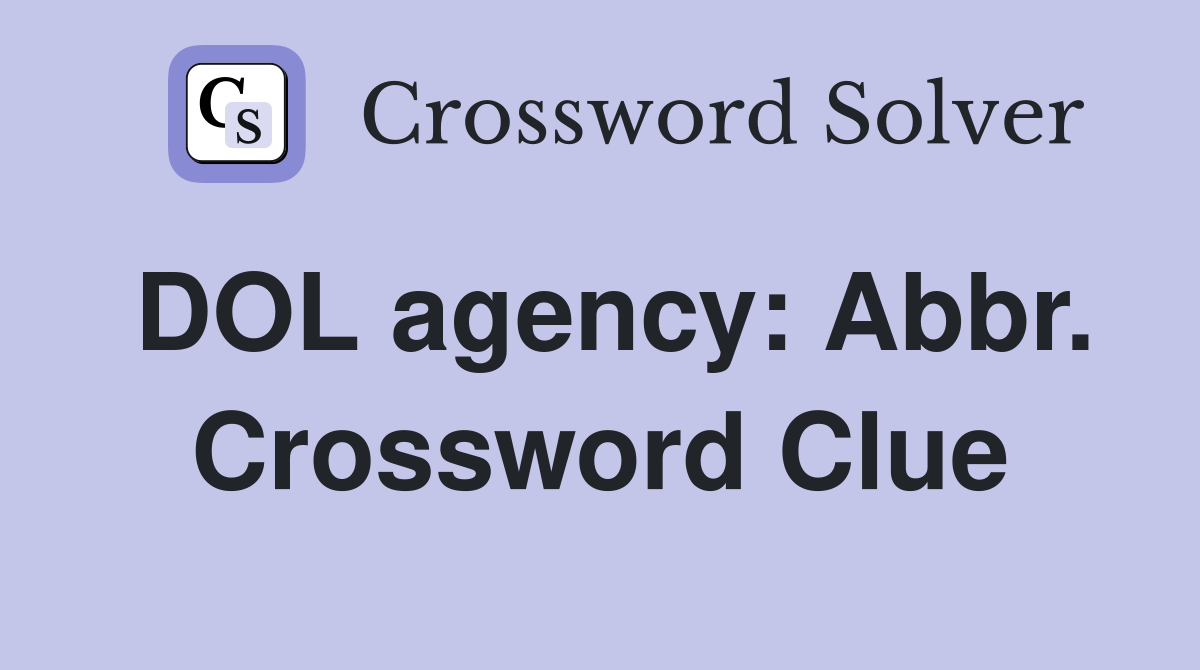 DOL agency: Abbr. Crossword Clue