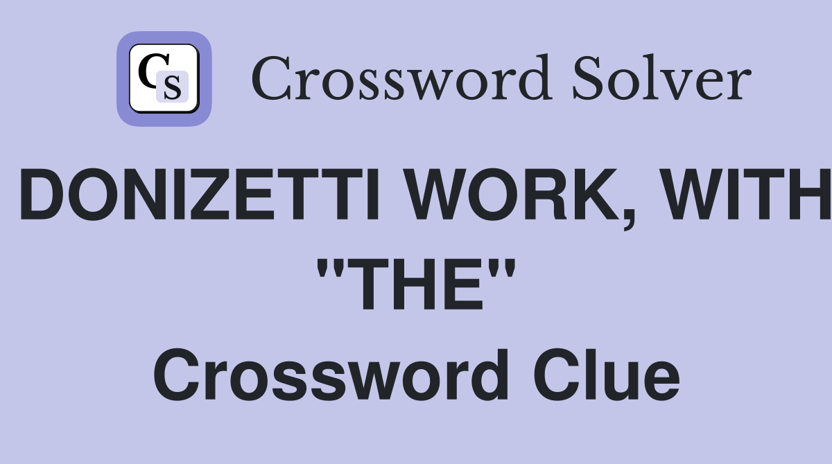 DONIZETTI WORK, WITH "THE" Crossword Clue