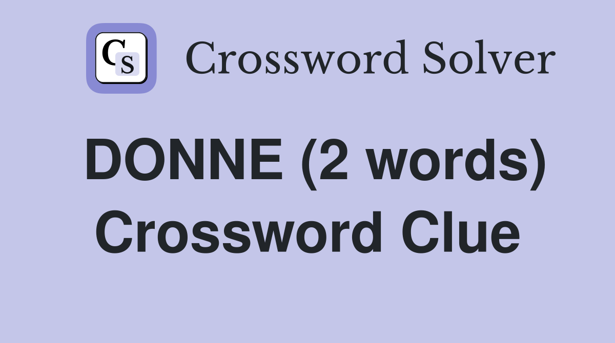 DONNE (2 words) Crossword Clue