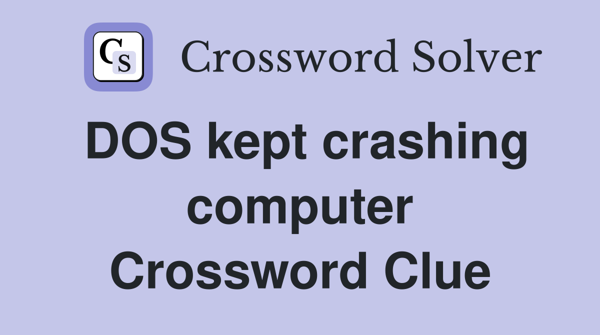 DOS kept crashing computer Crossword Clue