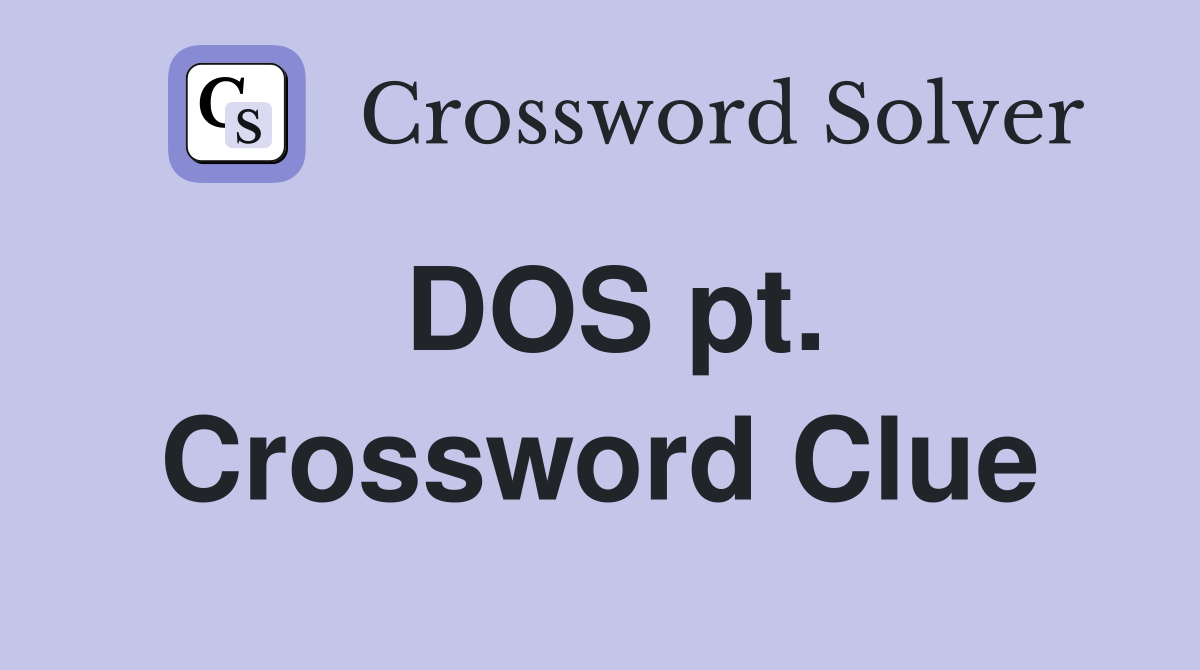 DOS pt. Crossword Clue