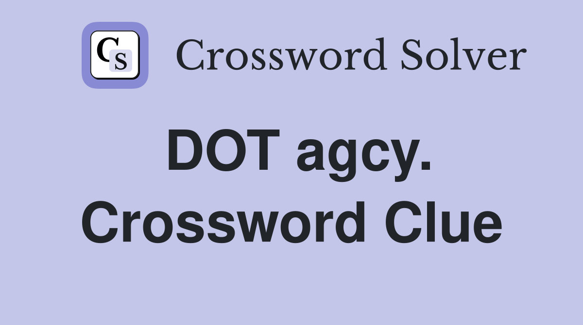 DOT agcy. Crossword Clue