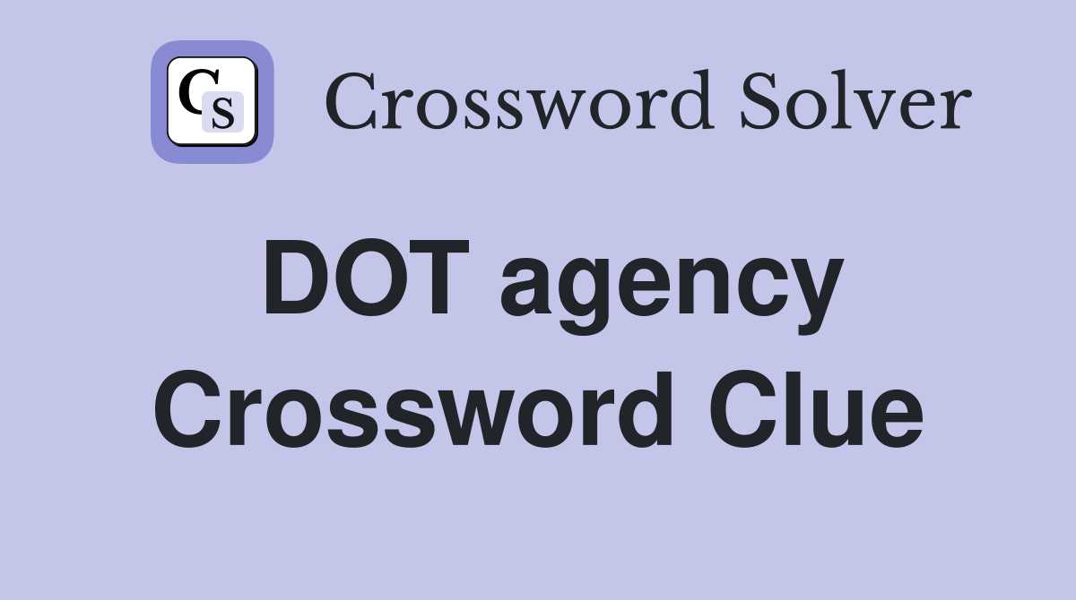 DOT agency Crossword Clue