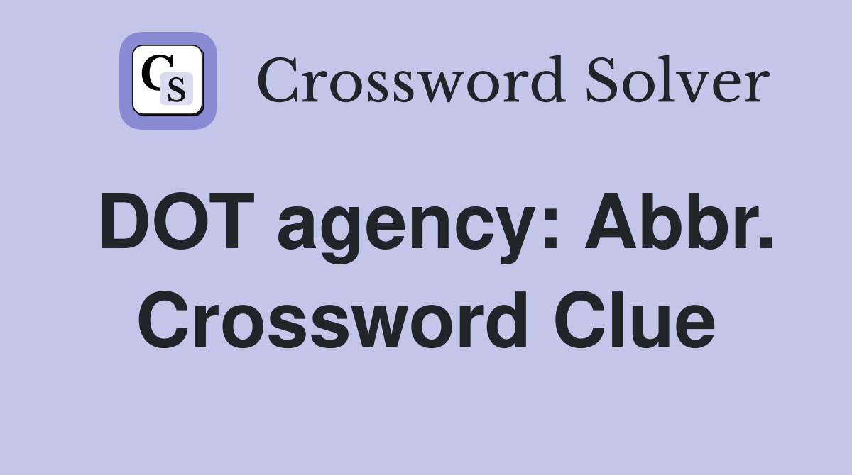 DOT agency: Abbr. Crossword Clue