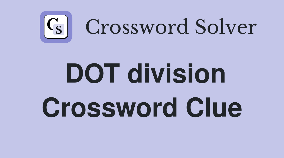 DOT division Crossword Clue