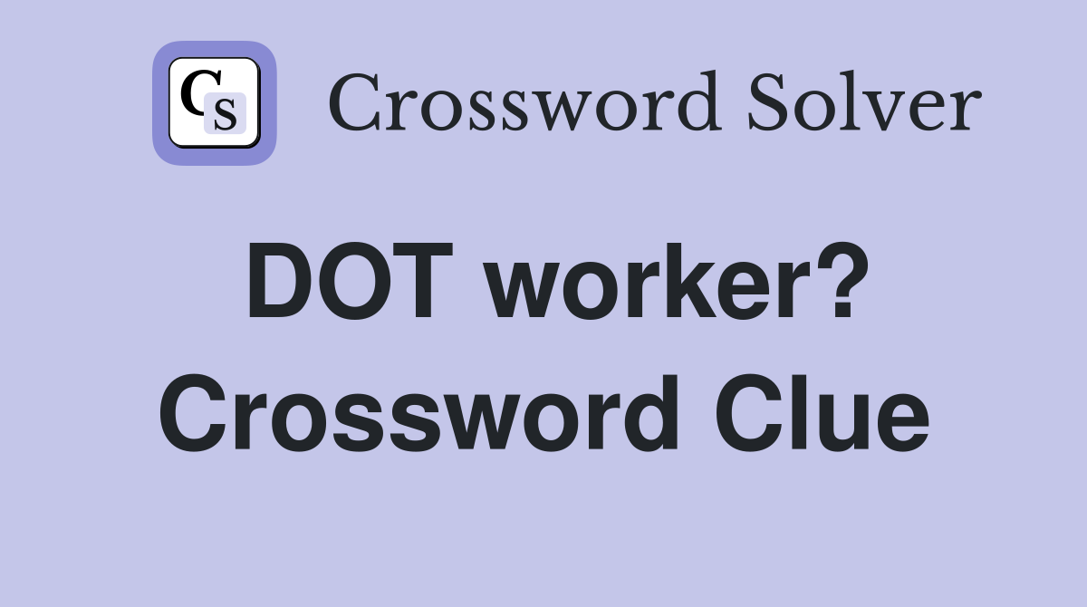 DOT worker? Crossword Clue