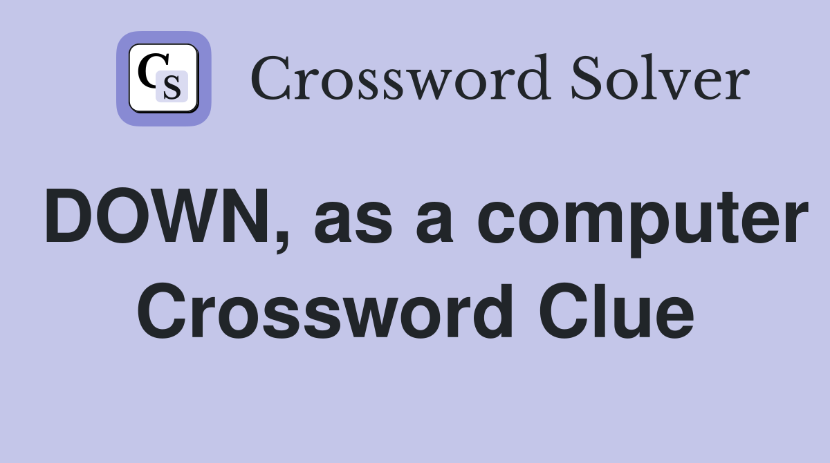 DOWN, as a computer Crossword Clue