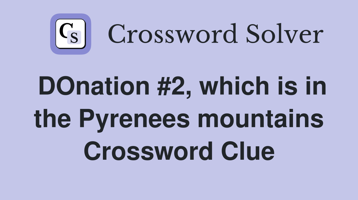 DOnation #2, which is in the Pyrenees mountains Crossword Clue