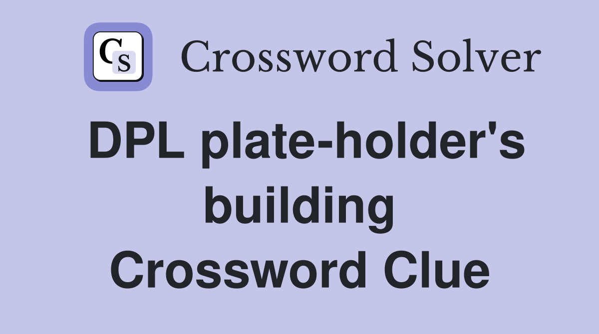 DPL plate-holder's building Crossword Clue