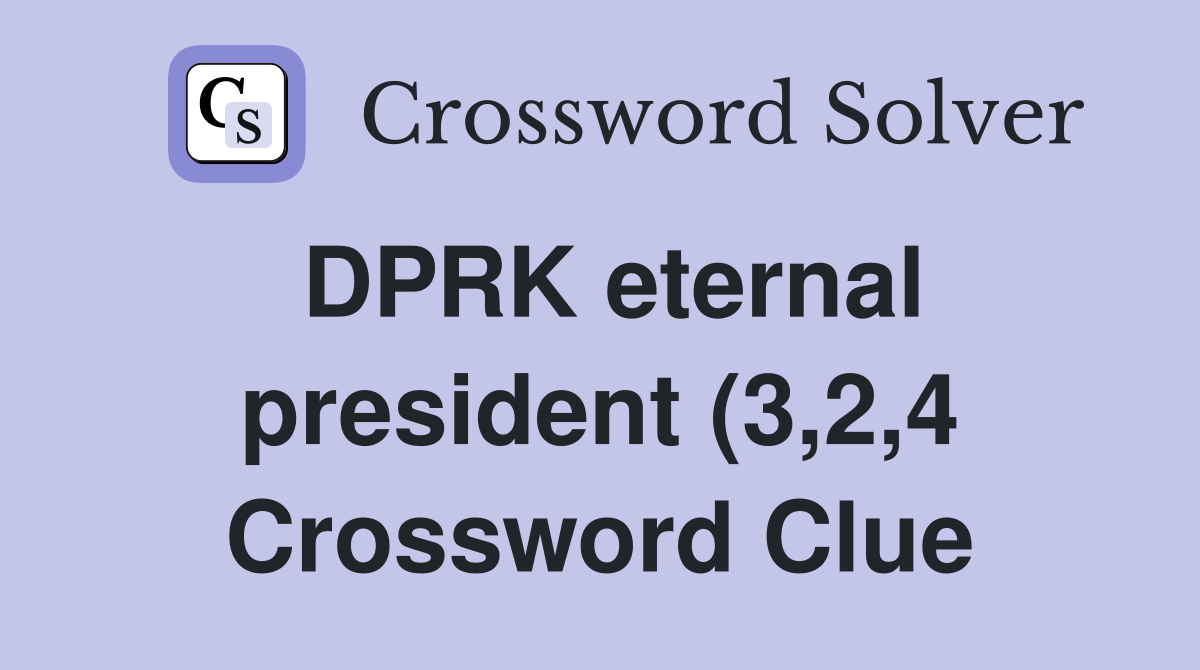 DPRK eternal president (3 2 4) Crossword Clue Answers Crossword Solver DPRK eternal president (3 2 4) Crossword Clue Answers Crossword Solver