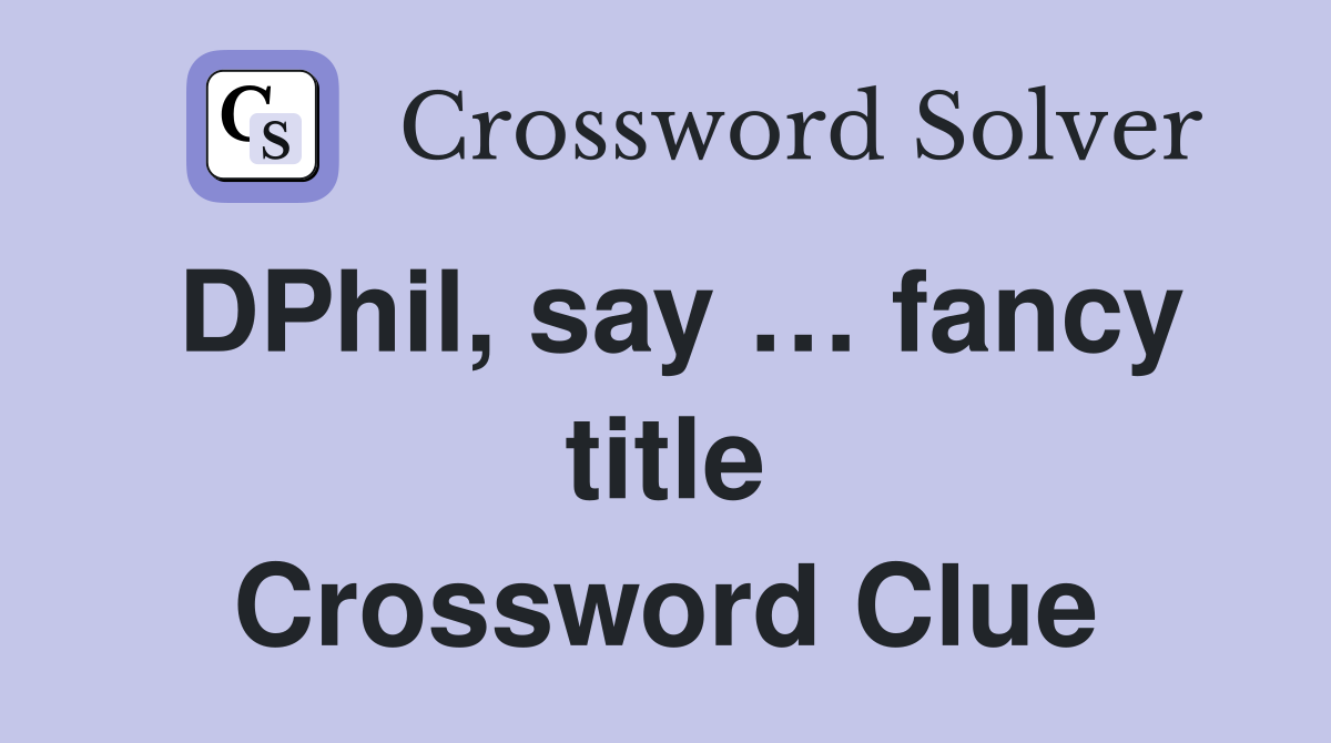 DPhil, say … fancy title Crossword Clue