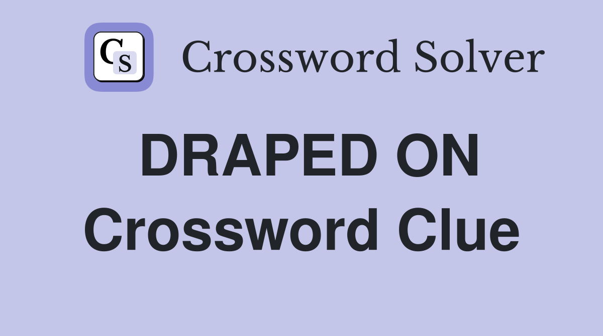 DRAPED ON Crossword Clue