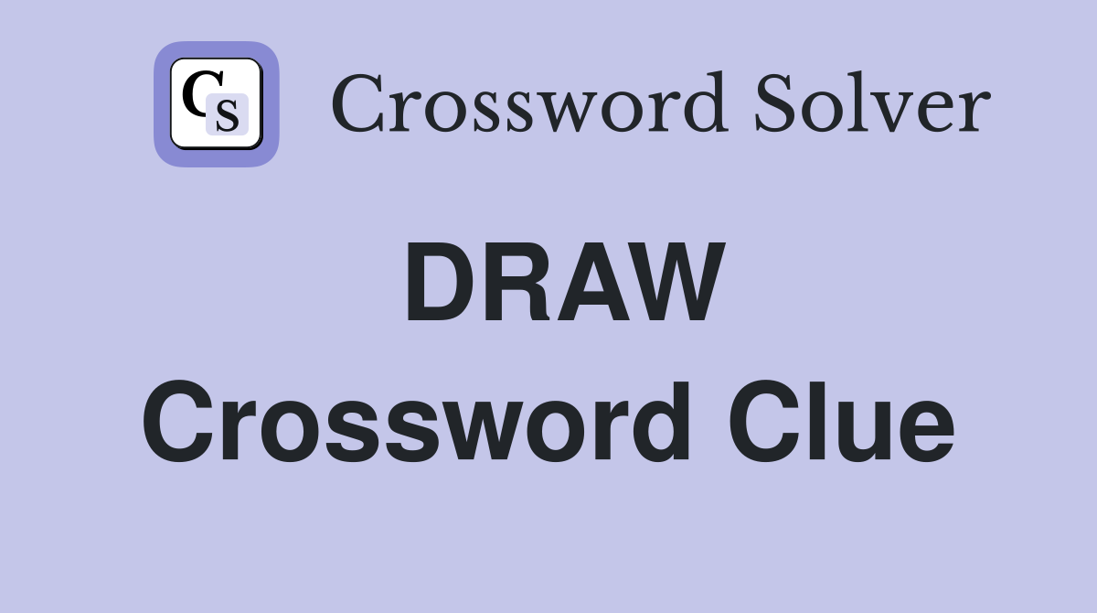 DRAW Crossword Clue