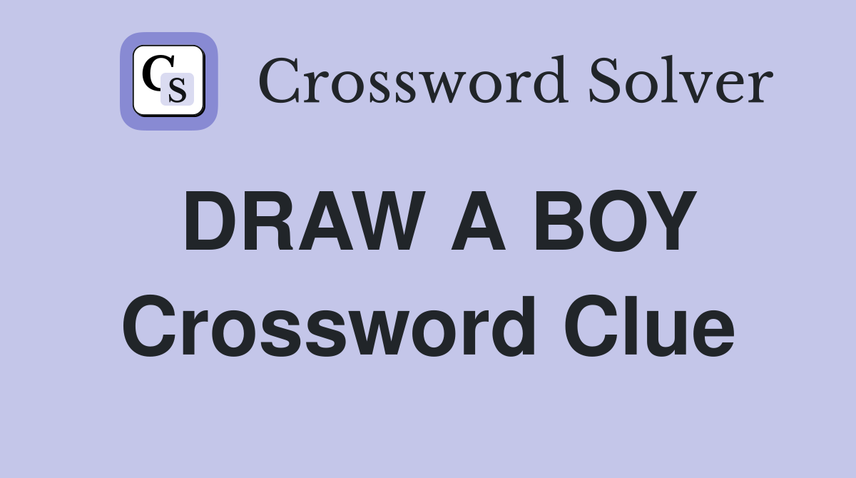 DRAW A BOY Crossword Clue