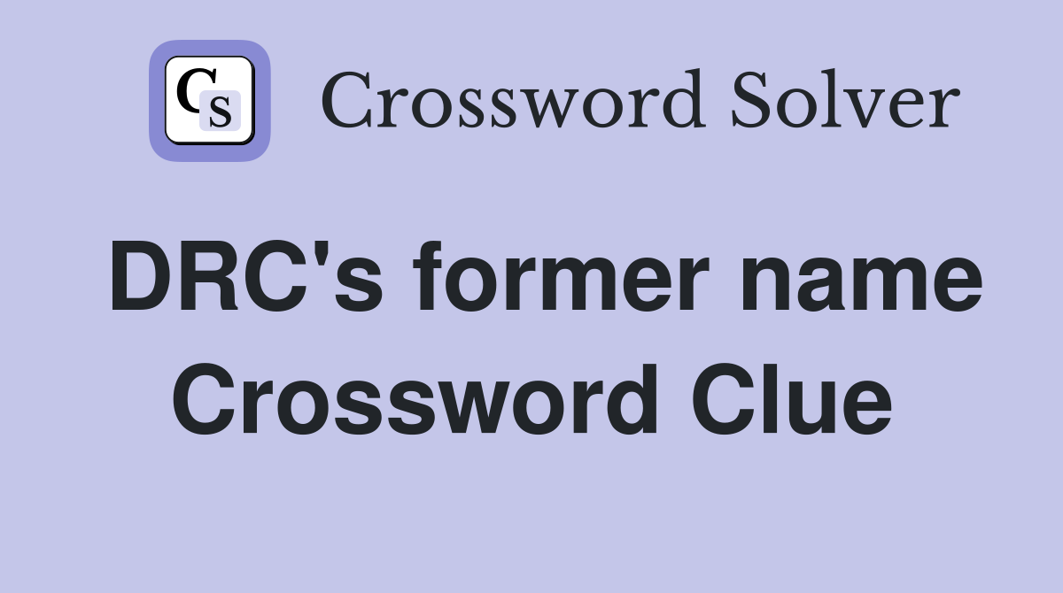 DRC's former name Crossword Clue