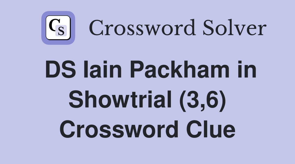 DS Iain Packham in Showtrial (3,6) Crossword Clue
