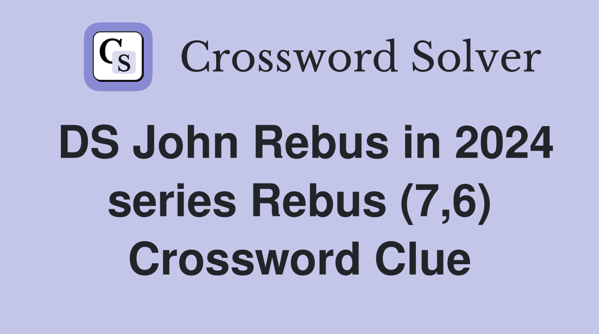 DS John Rebus in 2024 series Rebus (7,6) Crossword Clue
