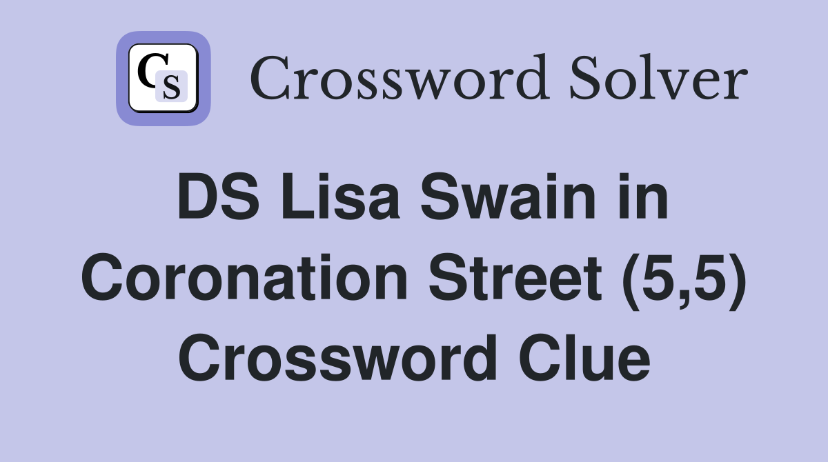 DS Lisa Swain in Coronation Street (5,5) Crossword Clue
