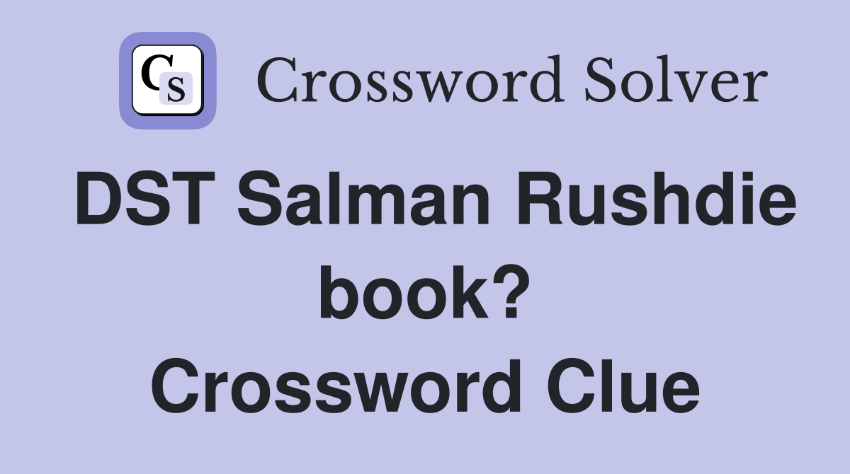 DST Salman Rushdie book? Crossword Clue