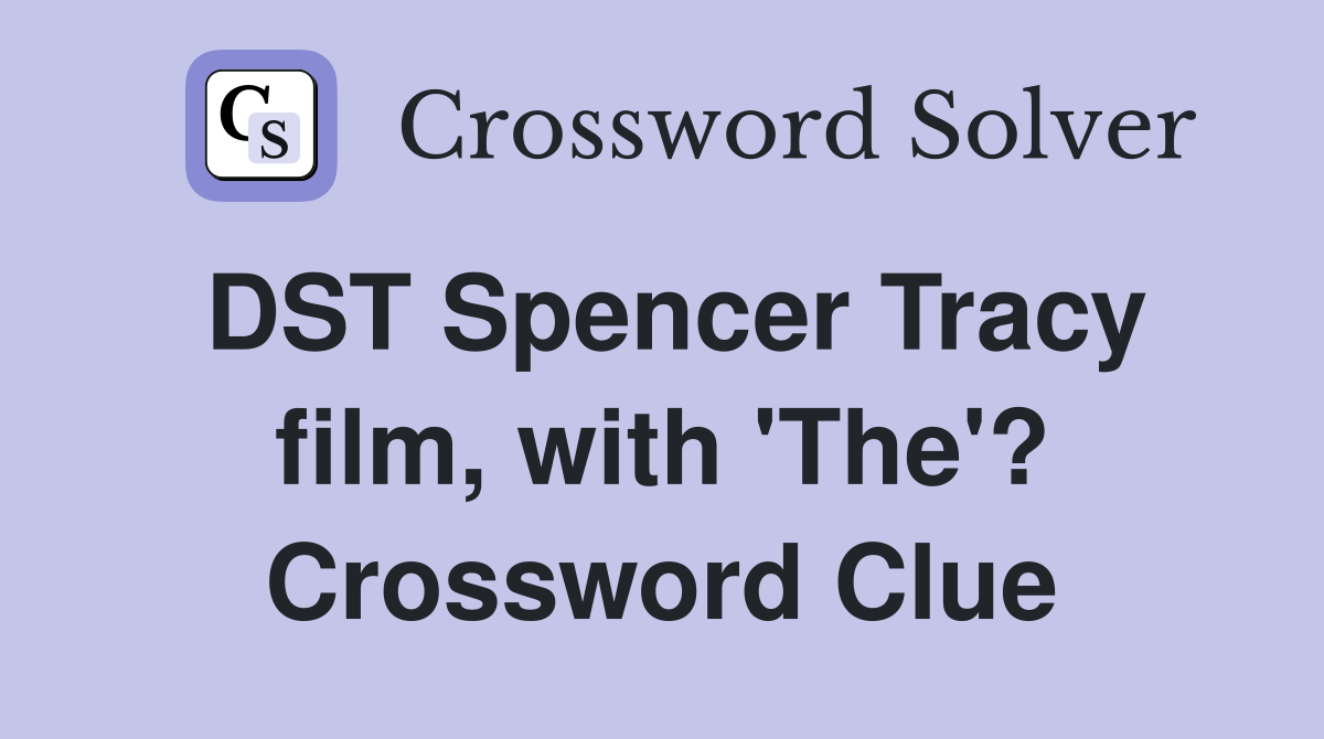 DST Spencer Tracy film, with 'The'? Crossword Clue