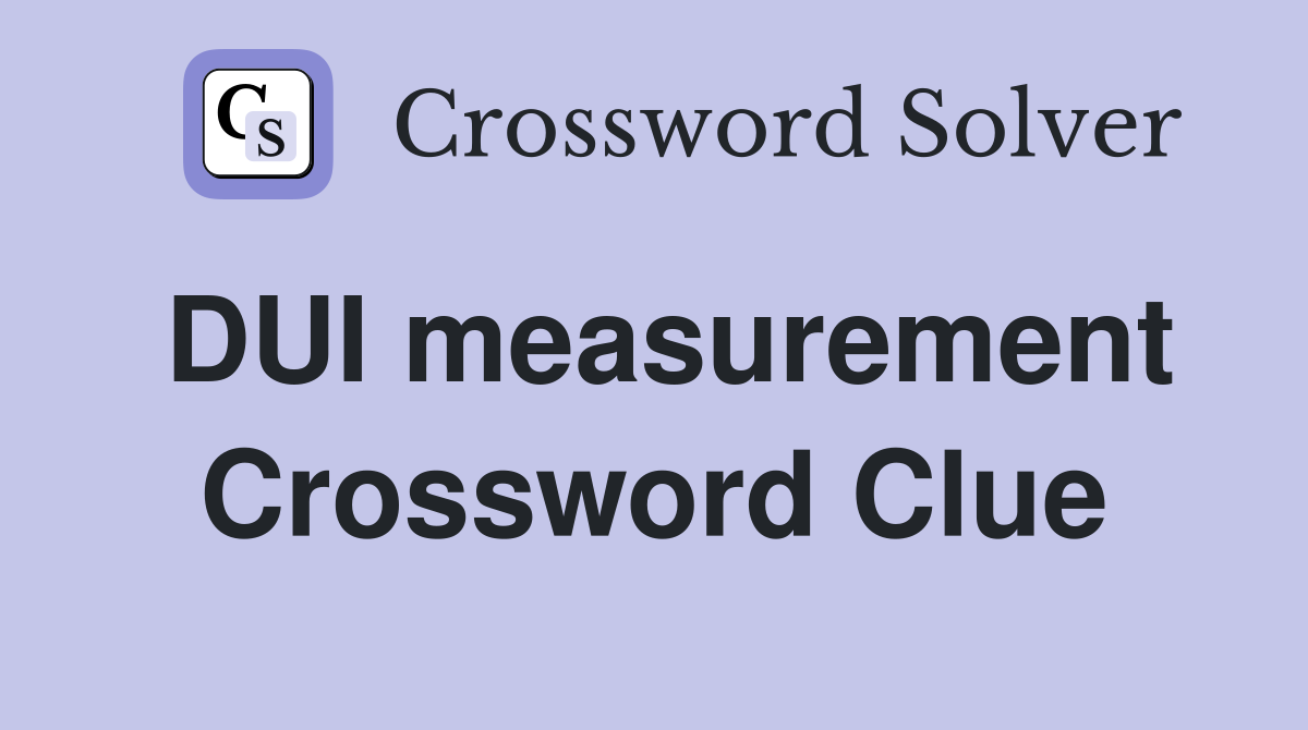DUI measurement Crossword Clue