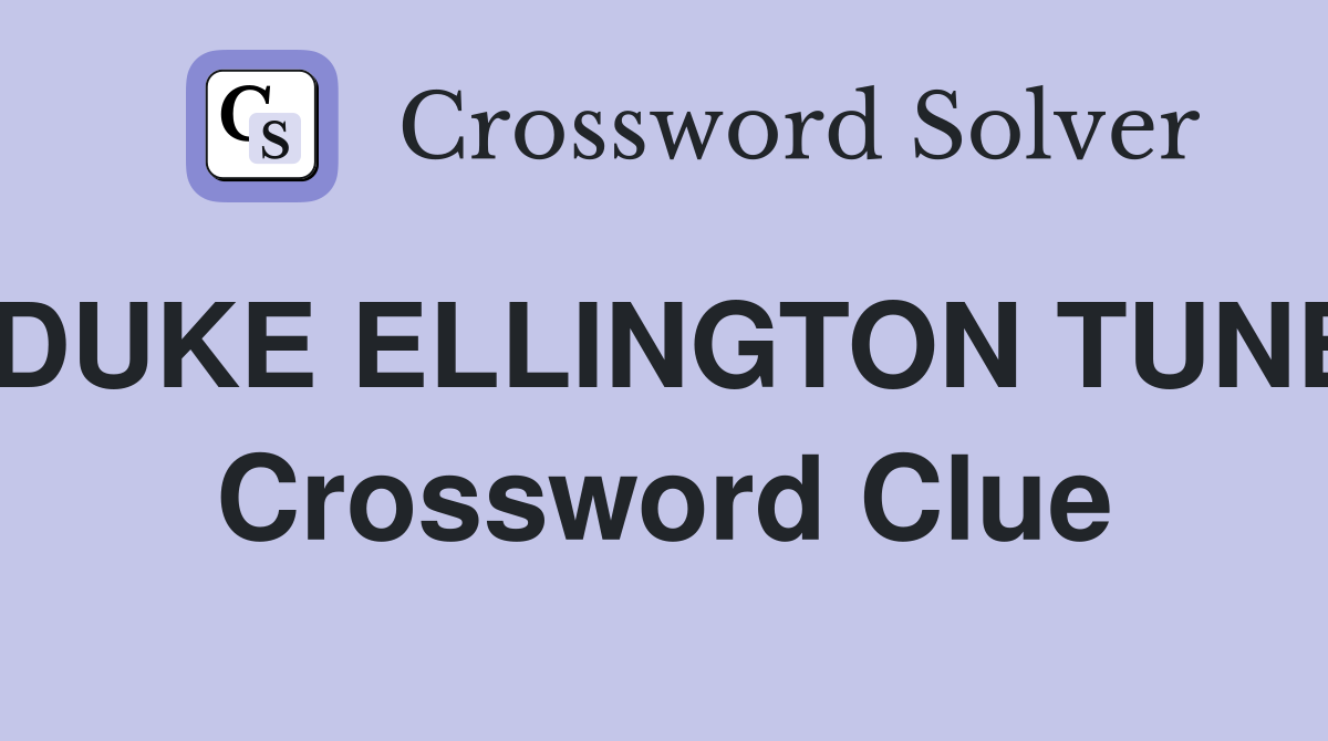 DUKE ELLINGTON TUNE Crossword Clue