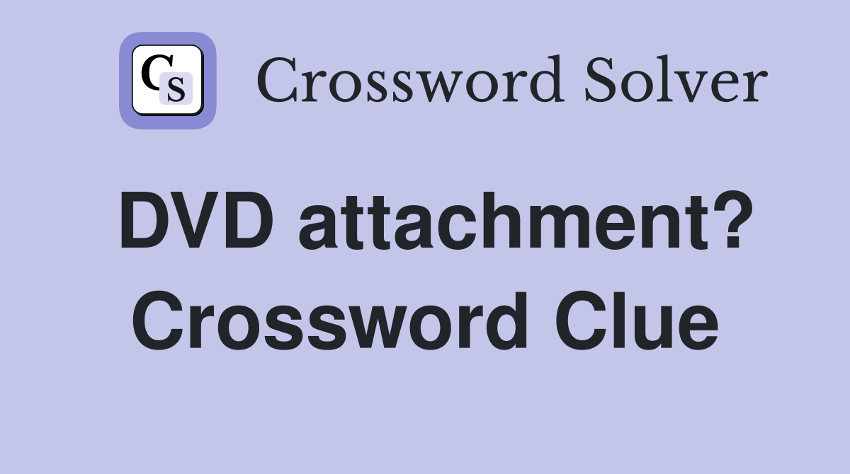 DVD attachment? Crossword Clue