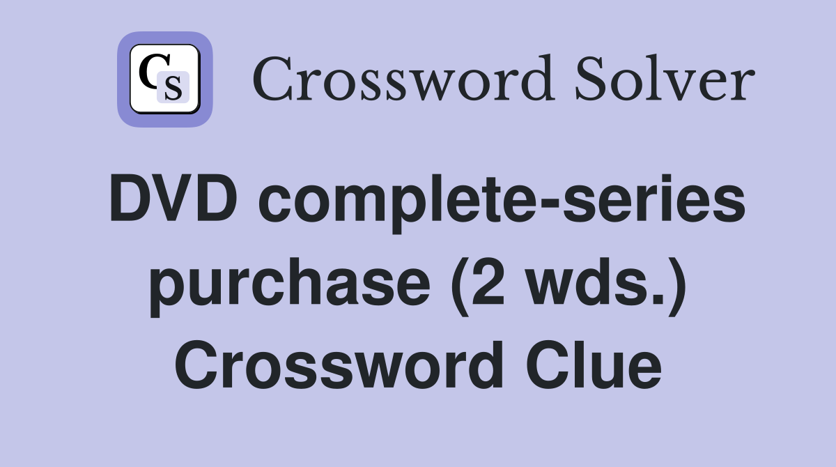 DVD complete-series purchase (2 wds.) Crossword Clue