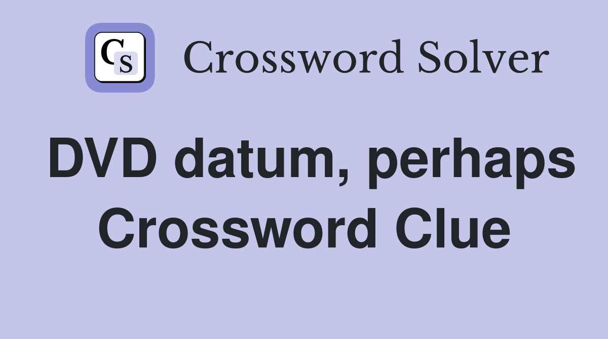 DVD datum, perhaps Crossword Clue