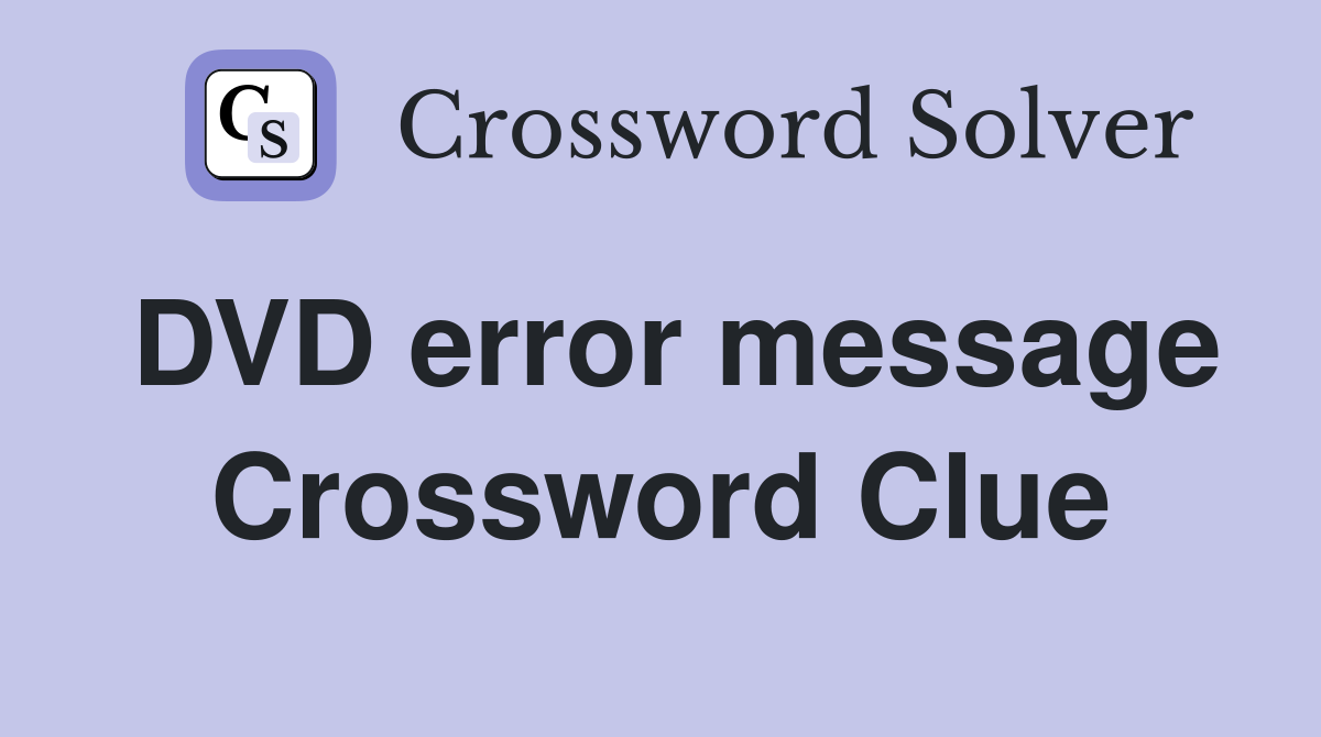 DVD error message Crossword Clue