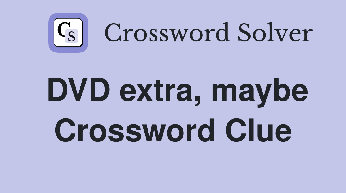 DVD extra, maybe Crossword Clue