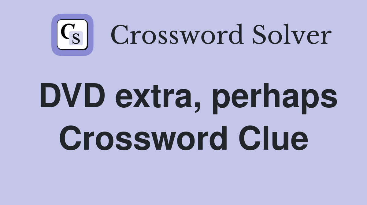 DVD extra, perhaps Crossword Clue