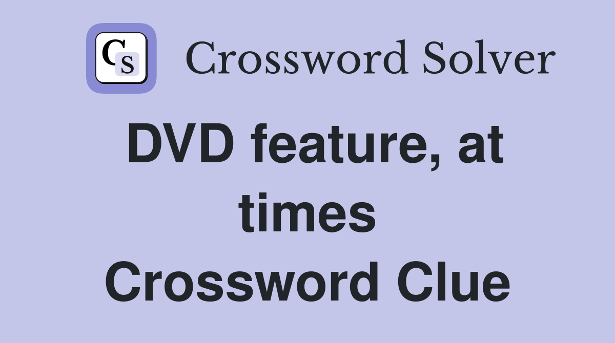 DVD feature, at times Crossword Clue
