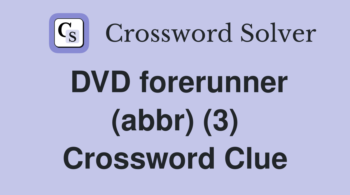 DVD forerunner (abbr) (3) Crossword Clue