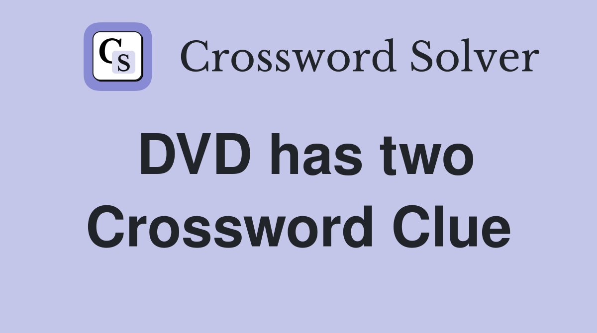 DVD has two Crossword Clue