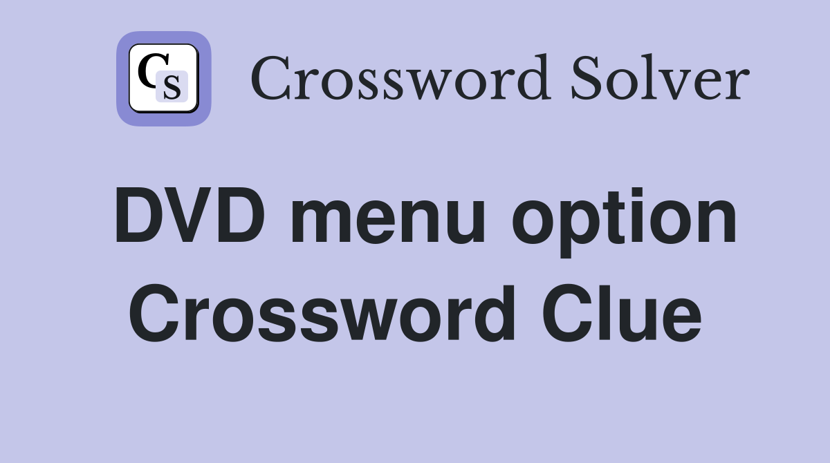 DVD menu option Crossword Clue