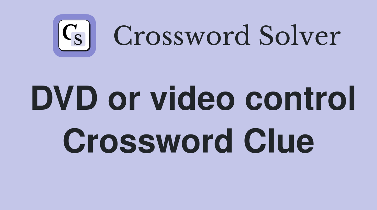 DVD or video control Crossword Clue