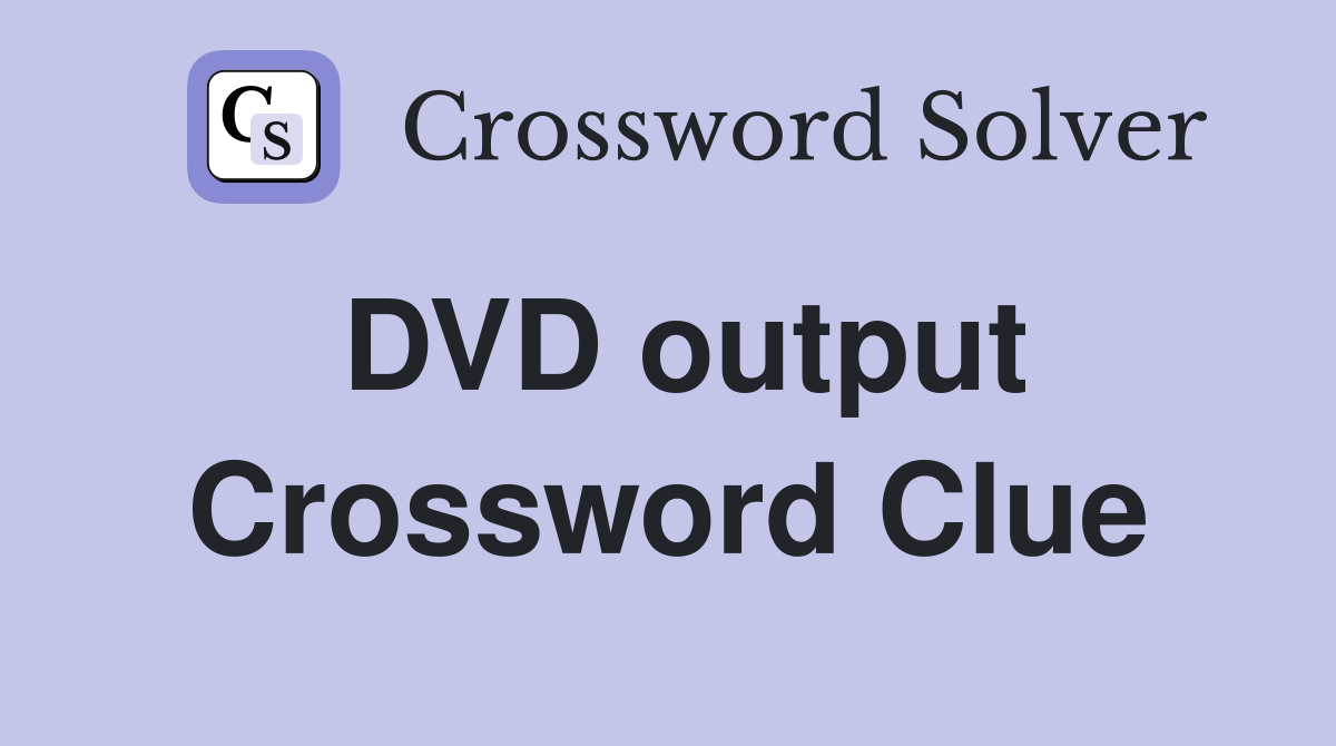 DVD output Crossword Clue