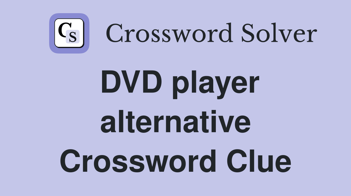 DVD player alternative Crossword Clue