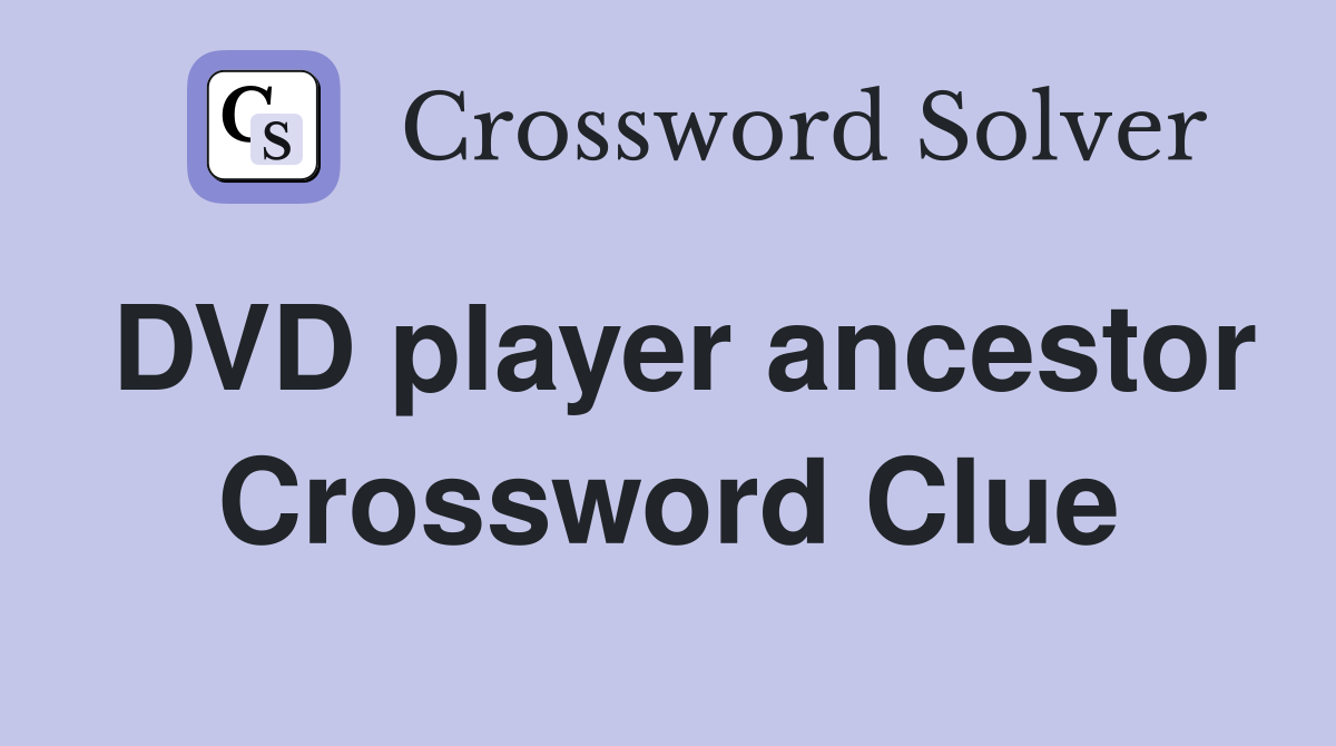 DVD player ancestor Crossword Clue