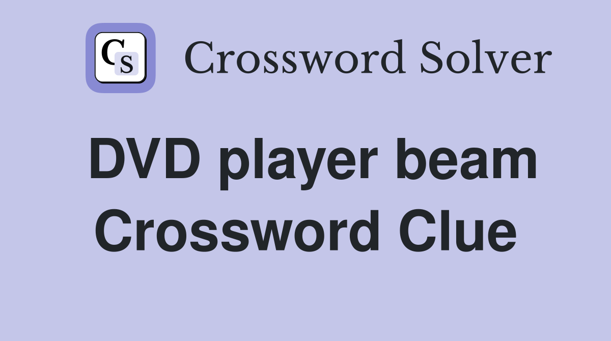 DVD player beam Crossword Clue