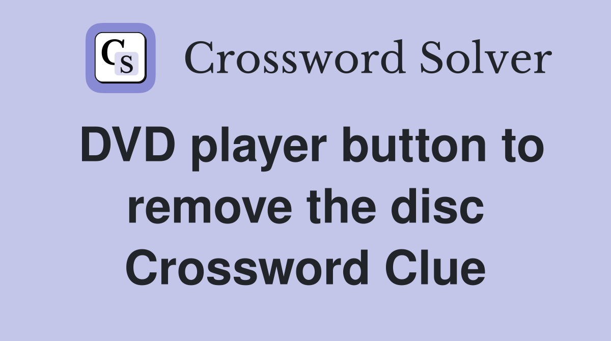 DVD player button to remove the disc Crossword Clue