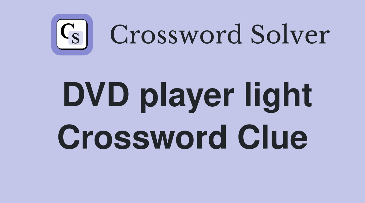 DVD player light Crossword Clue